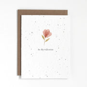 "Be My Valentine" plantable greeting card. Our plantable greeting cards are designed and printed in Guelph, Ontario by The Good Card. Their paper is all Canadian made. Kind words that come with a little something extra - flowers!