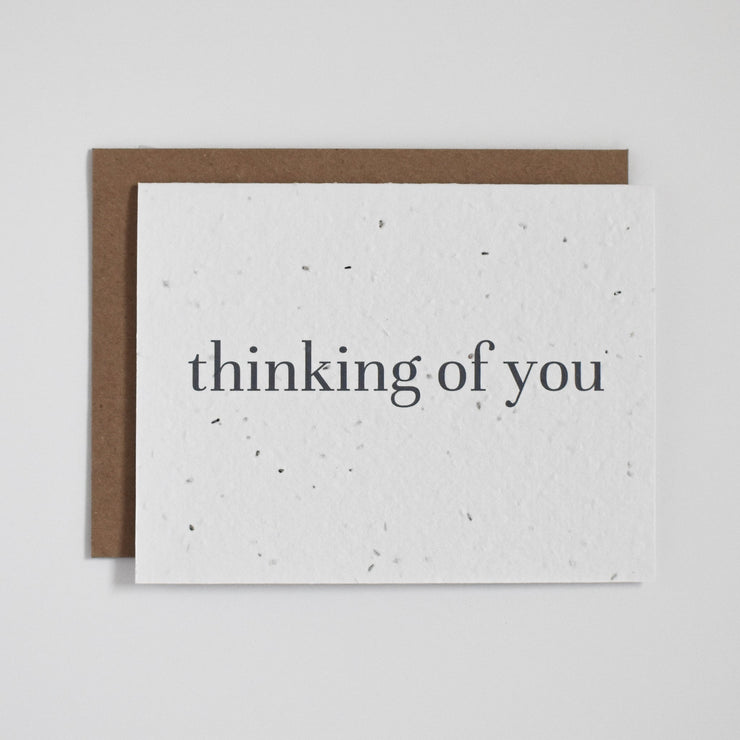 "Thinking Of You". Our plantable seed greeting cards are designed and printed in Guelph, Ontario by The Good Card. Their paper is all Canadian made. Kind words that come with a little something extra - flowers!  Plantable seed paper cards are made from bio-degradable, post-consumer waste meaning no new trees are harmed. Each card is full of a blend of 6 different wildflower seeds, that are all tested for purity, non-GMO, and non-invasive. All cards are printed with non-toxic ink.